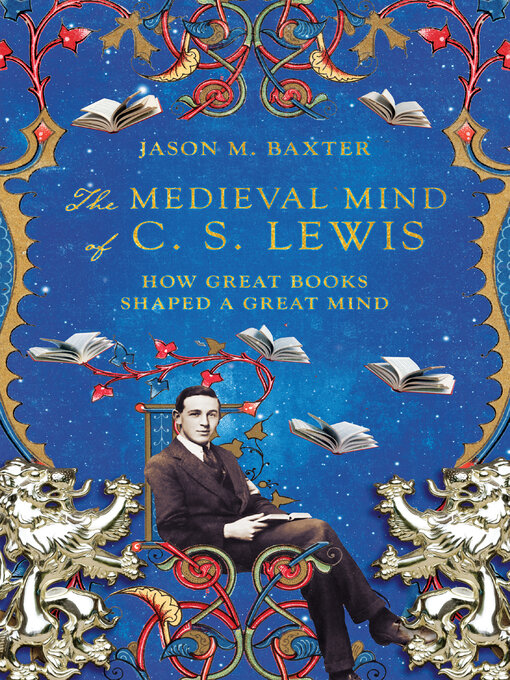 Title details for The Medieval Mind of C. S. Lewis by Jason M. Baxter - Available